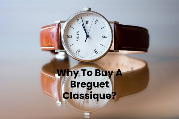 Why To Buy A Breguet Classique?