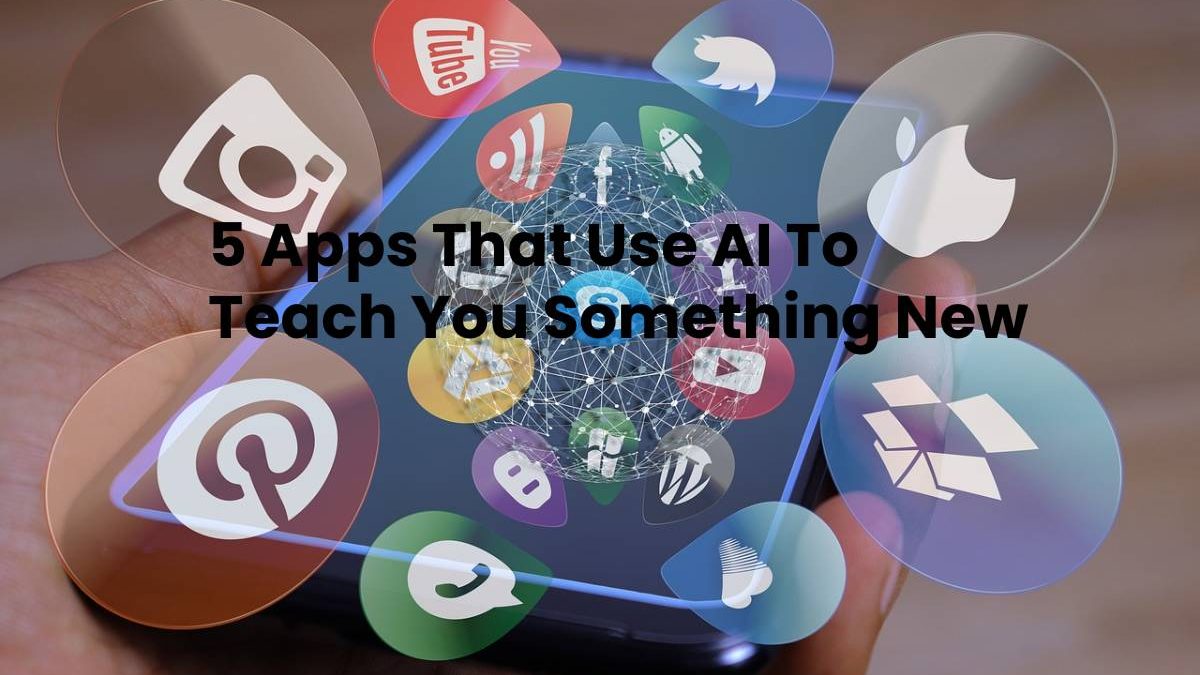 5 Apps That Use AI To Teach You Something New