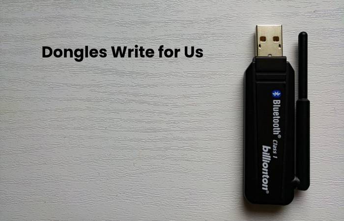 Dongles Write for Us