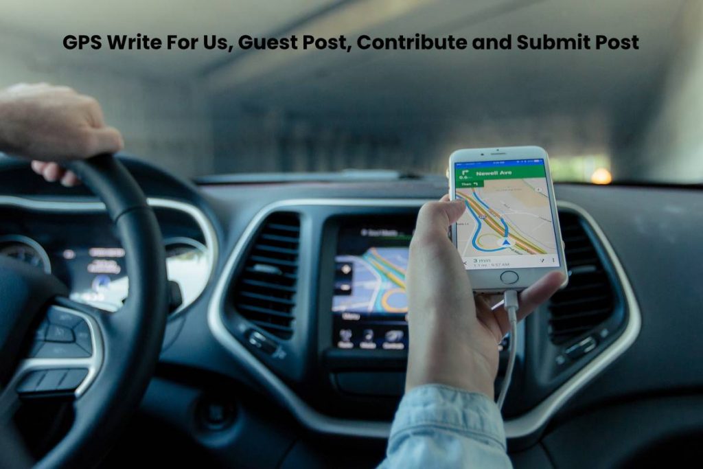 GPS Write For Us, Guest Post, Contribute and Submit Post