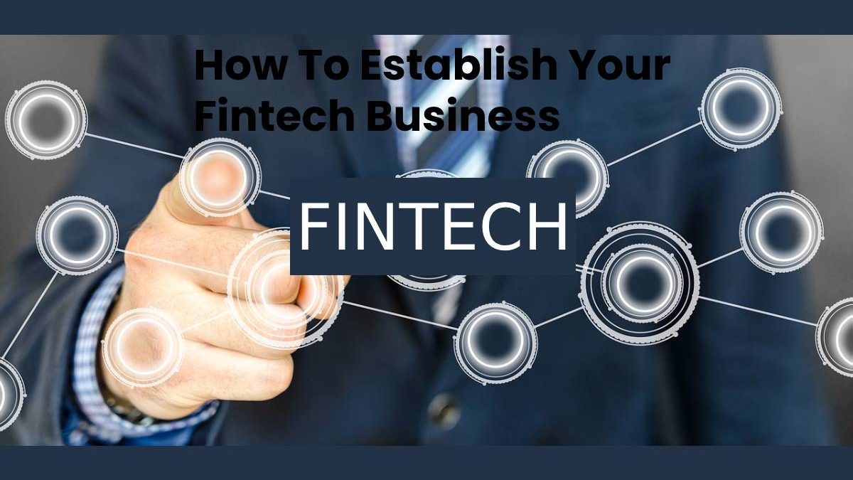 How To Establish Your Fintech Business