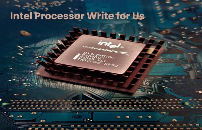 Intel Processor Write for Us