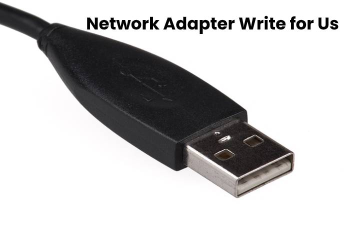 Network Adapter Write for Us