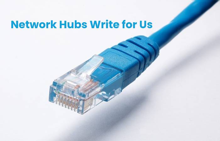 Network Hubs Write for Us