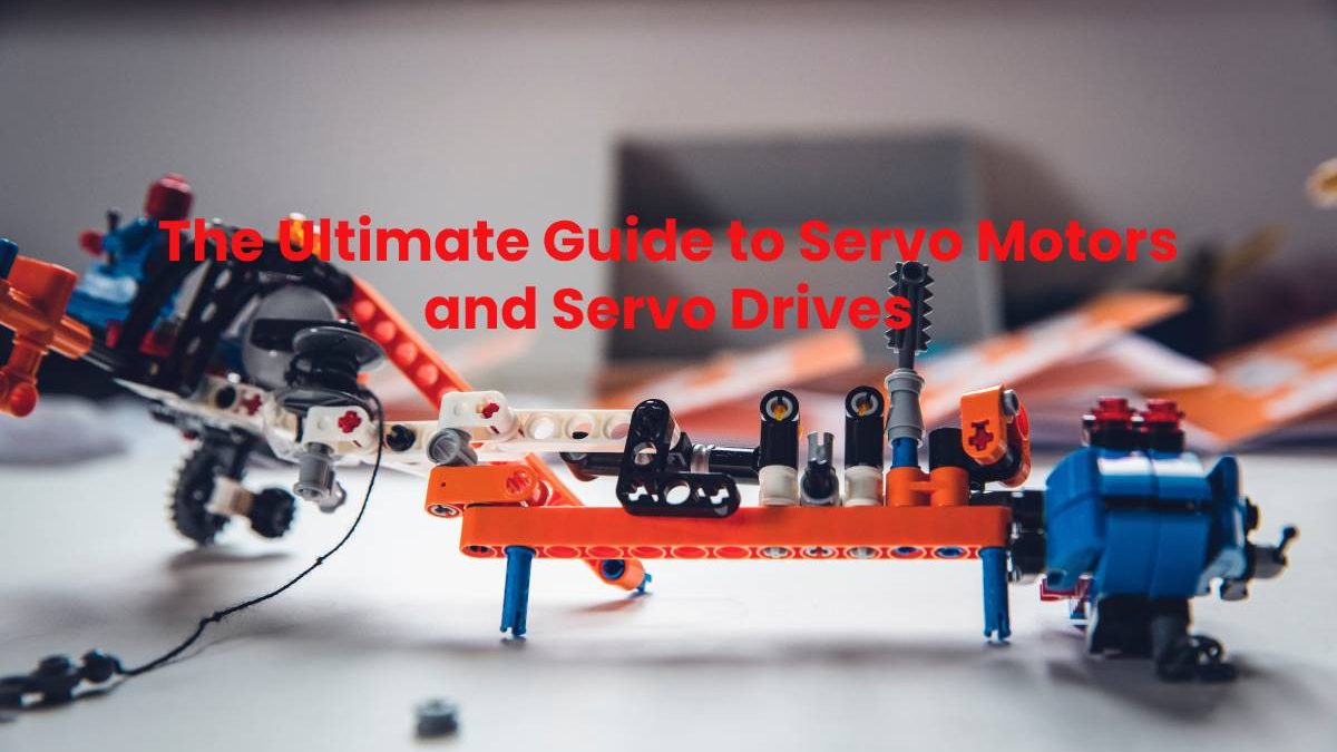 The Ultimate Guide to Servo Motors and Servo Drives