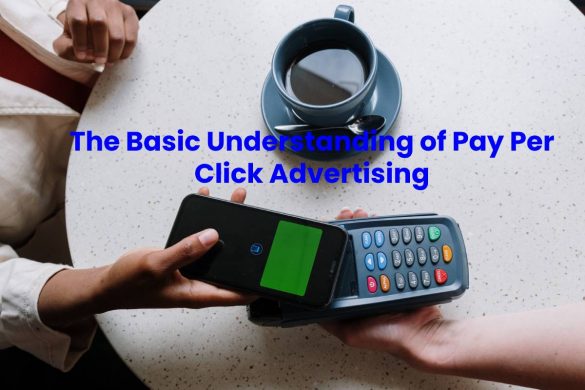 The Basic Understanding of Pay Per Click Advertising