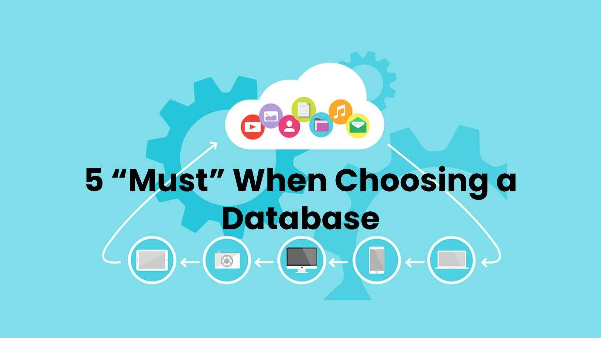 5 “Must” When Choosing a Database [2024]