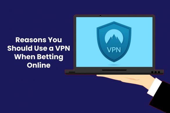 Reasons You Should Use a VPN When Betting Online