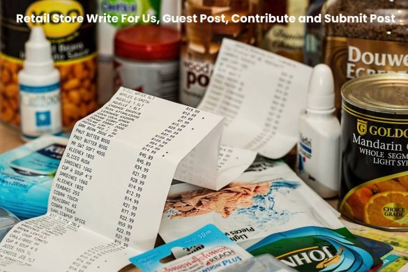 Retail Store Write For Us, Guest Post, Contribute and Submit Post