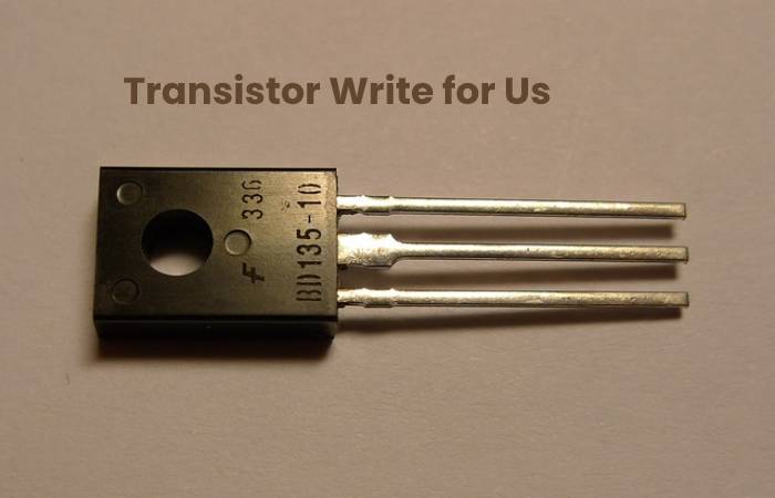 Transistor Write for Us