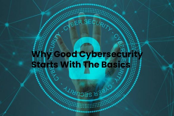 Why Good Cybersecurity Starts With The Basics