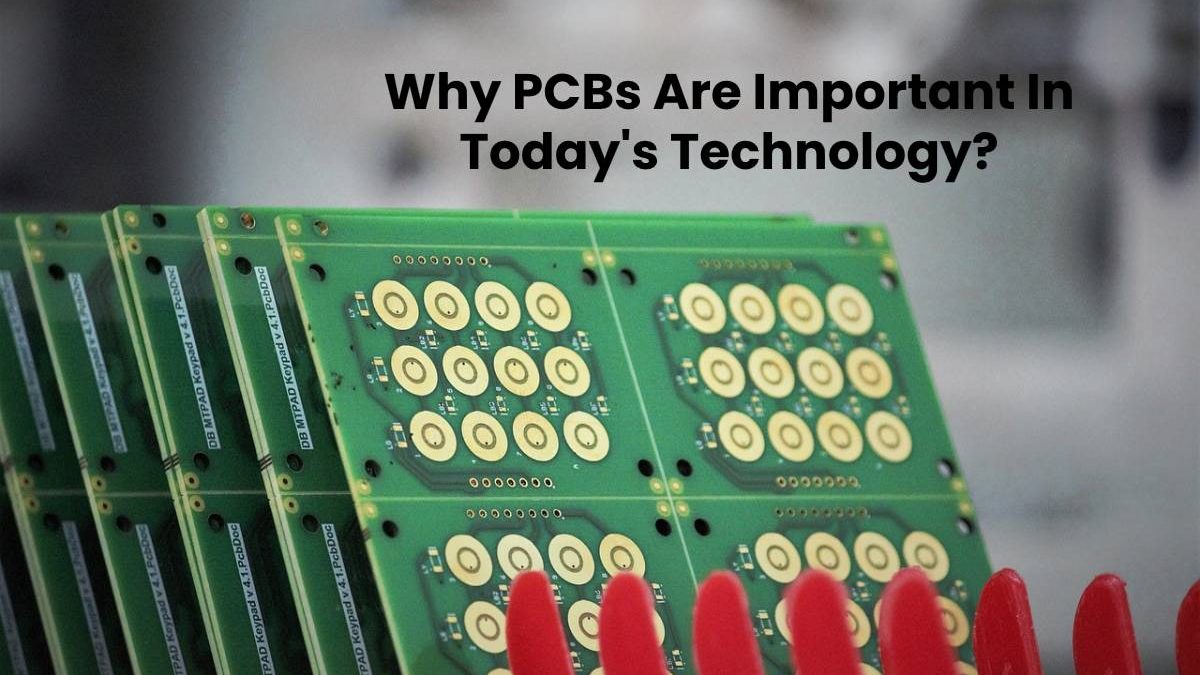 Why PCBs Are Important In Today’s Technology?