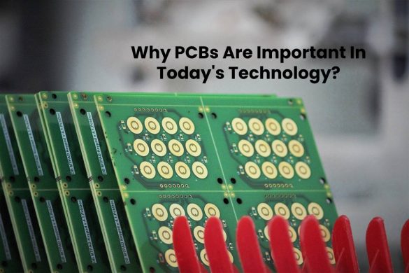 Why PCBs Are Important In Today's Technology?