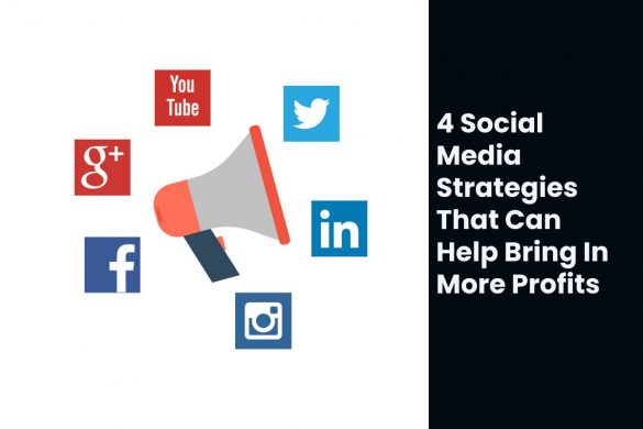 4 Social Media Strategies That Can Help Bring In More Profits