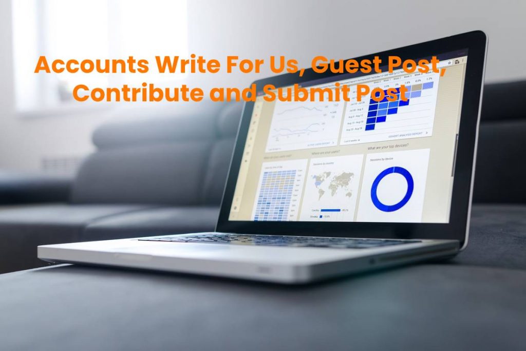 Accounts Write For Us, Guest Post, Contribute and Submit Post