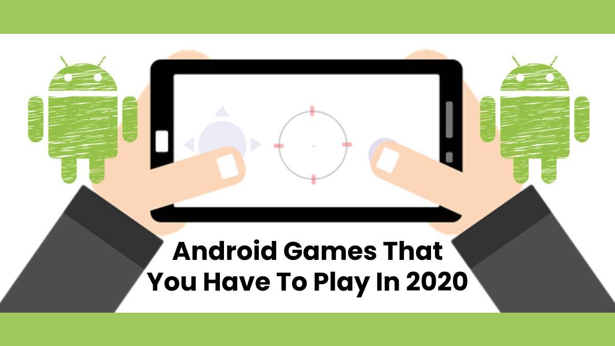 Android Games That You Have To Play In 2020