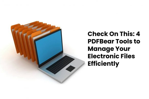 Check On This: 4 PDFBear Tools to Manage Your Electronic Files Efficiently