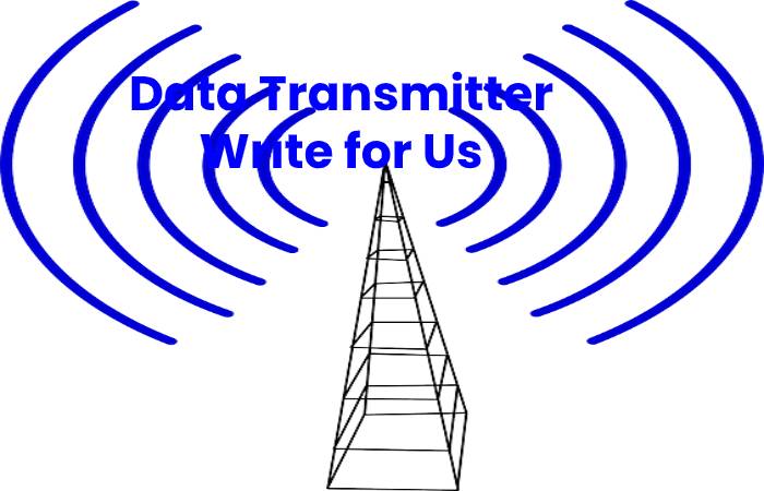 Data Transmitter Write for Us