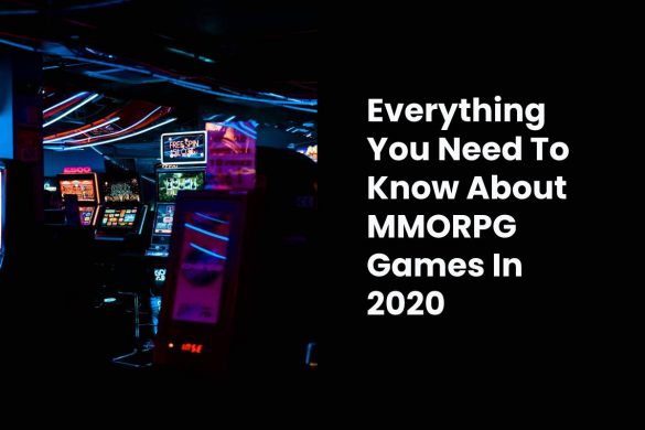 Everything You Need To Know About MMORPG Games In 2020