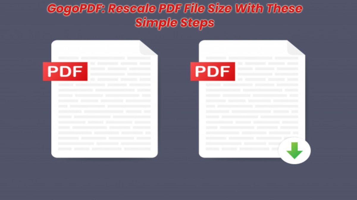 GogoPDF: Rescale PDF File Size With These Simple Steps