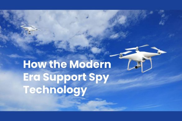 How the Modern Era Support Spy Technology