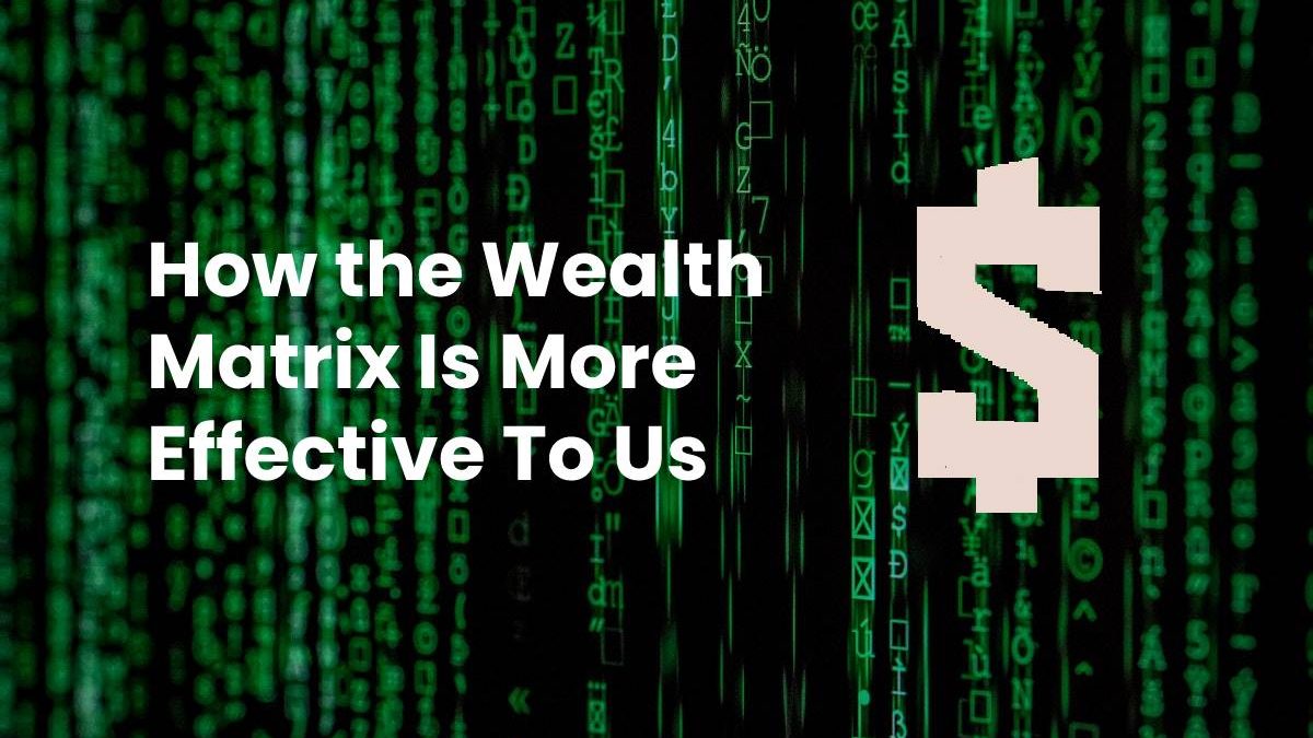 How the Wealth Matrix Is More Effective To Us