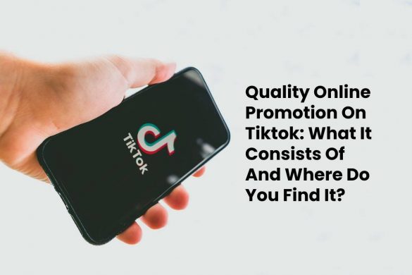 Quality Online Promotion On Tiktok: What It Consists Of And Where Do You Find It?