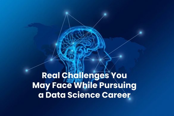 Real Challenges You May Face While Pursuing a Data Science Career