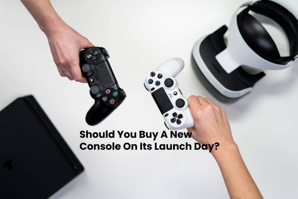 Should You Buy A New Console On Its Launch Day?