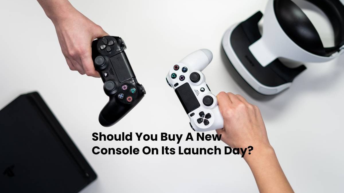 Should You Buy A New Console On Its Launch Day?