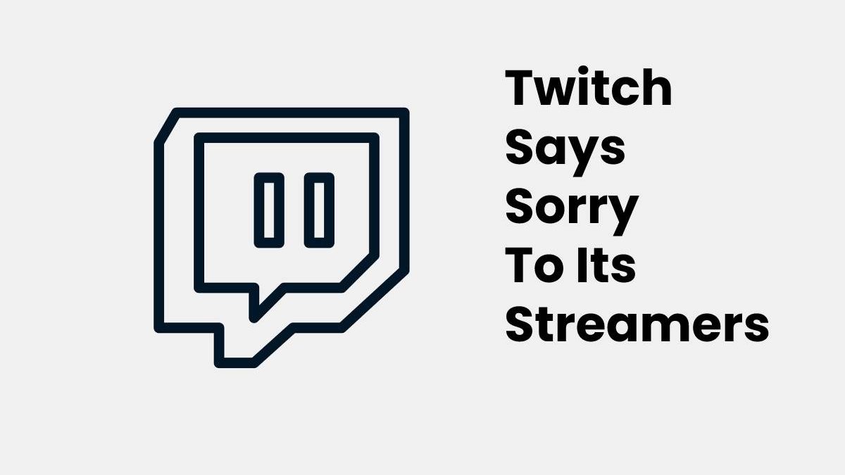 Twitch Says Sorry To Its Streamers