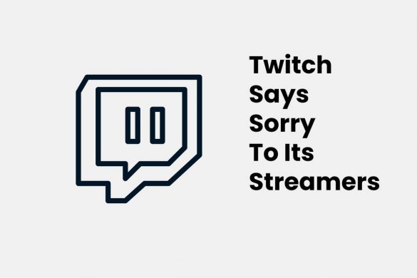 Twitch Says Sorry To Its Streamers