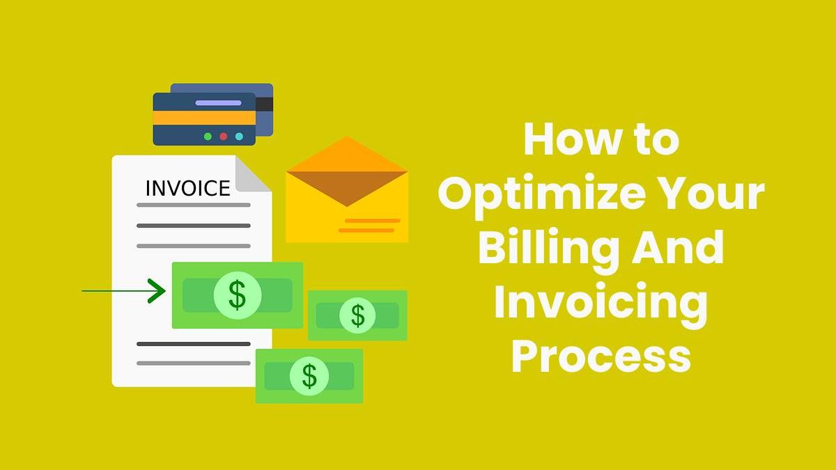 How to Optimize Your Billing And Invoicing Process