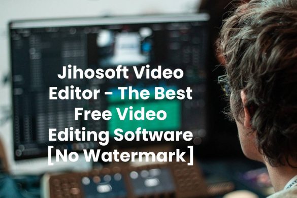 Jihosoft Video Editor - The Best Free Video Editing Software [No Watermark]
