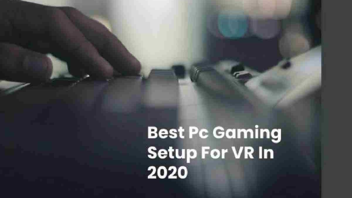 Best Pc Gaming Setup For VR In 2020