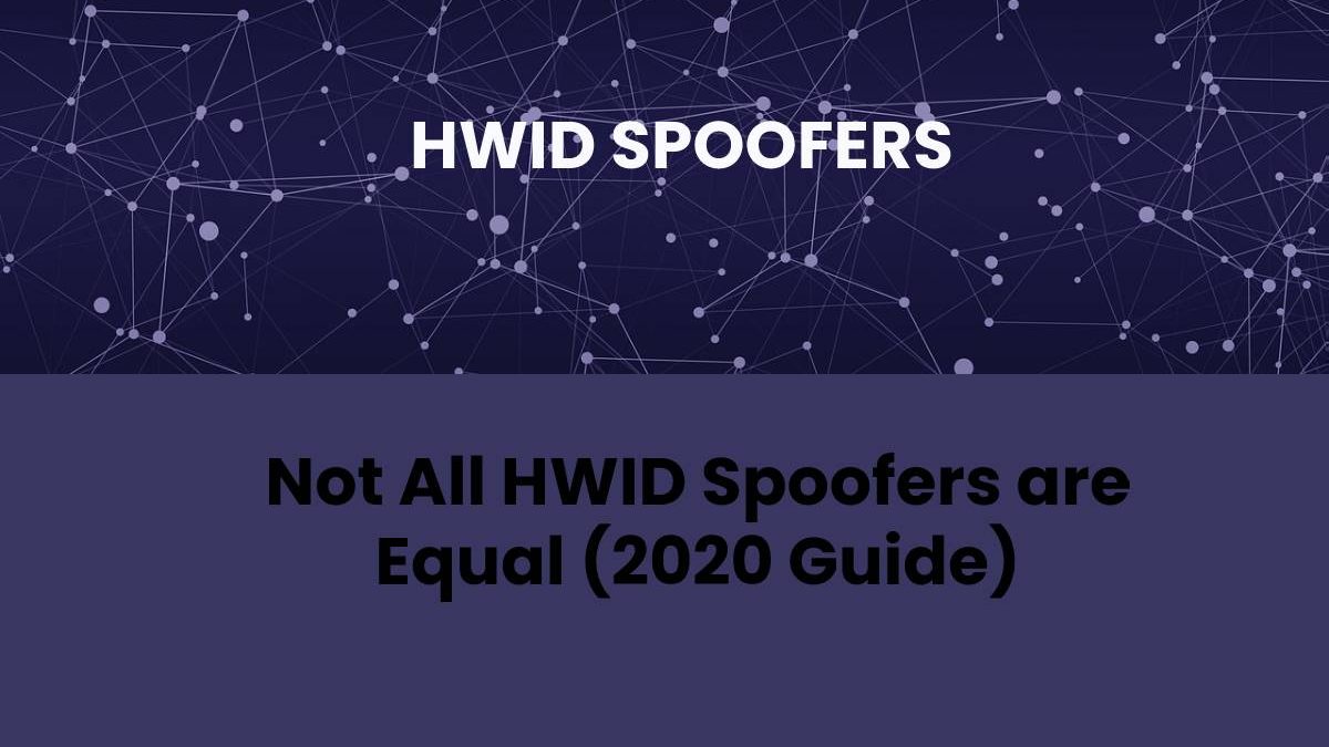 Not All HWID Spoofers are Equal (2020 Guide)