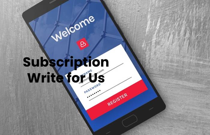 Subscription Write for Us