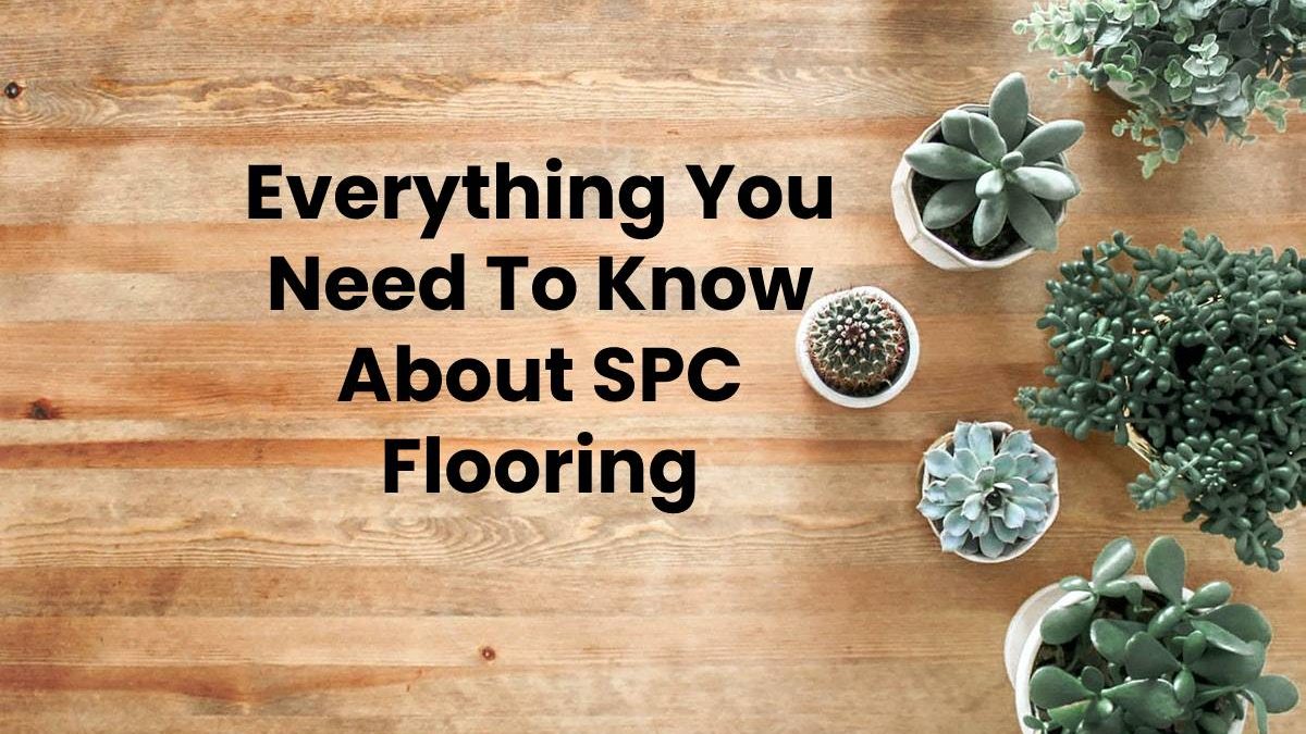 Everything You Need To Know About SPC Flooring