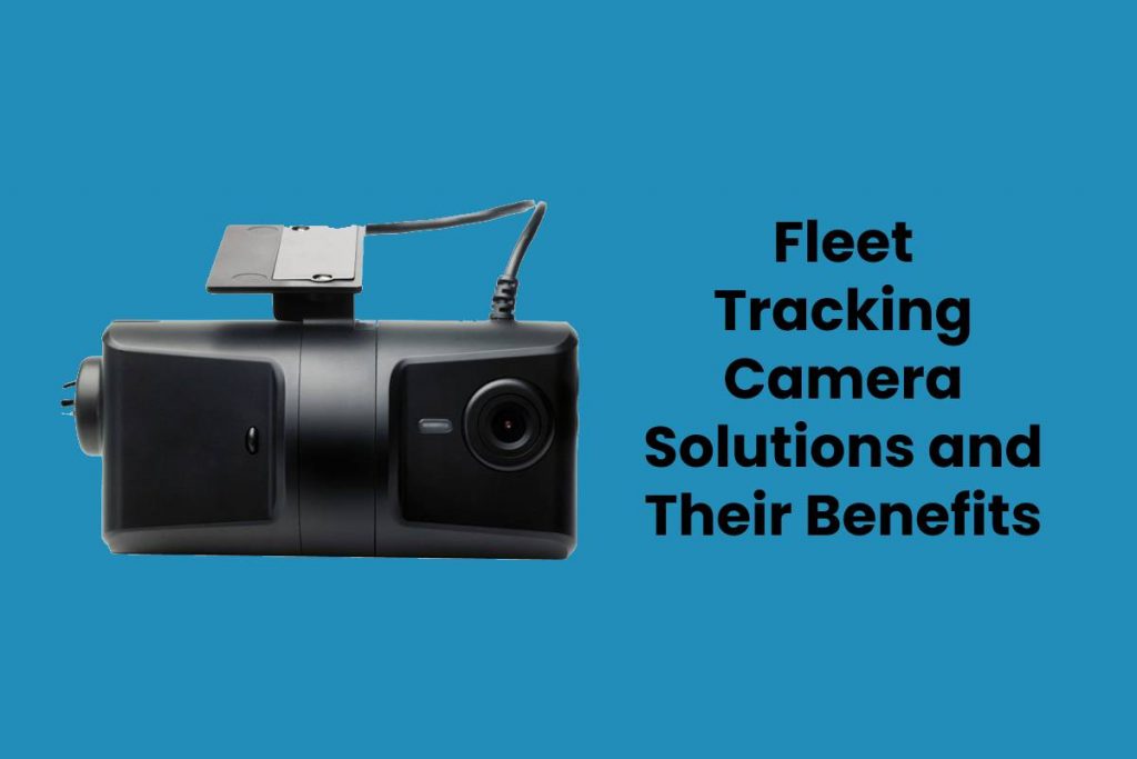 Fleet Tracking Camera Solutions and Their Benefits