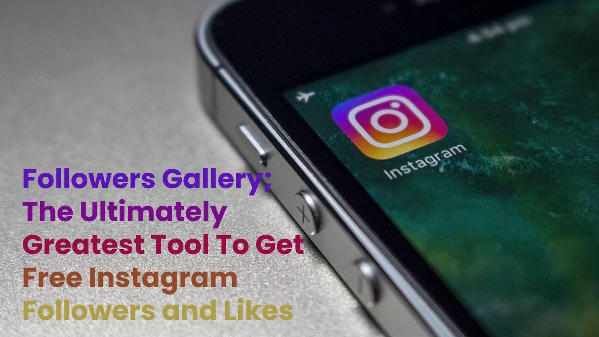 Followers Gallery; The Ultimately Greatest Tool To Get Free Instagram Followers and Likes