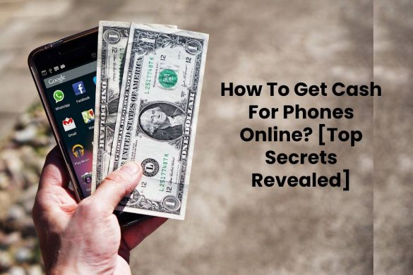 How To Get Cash For Phones Online? [Top Secrets Revealed]