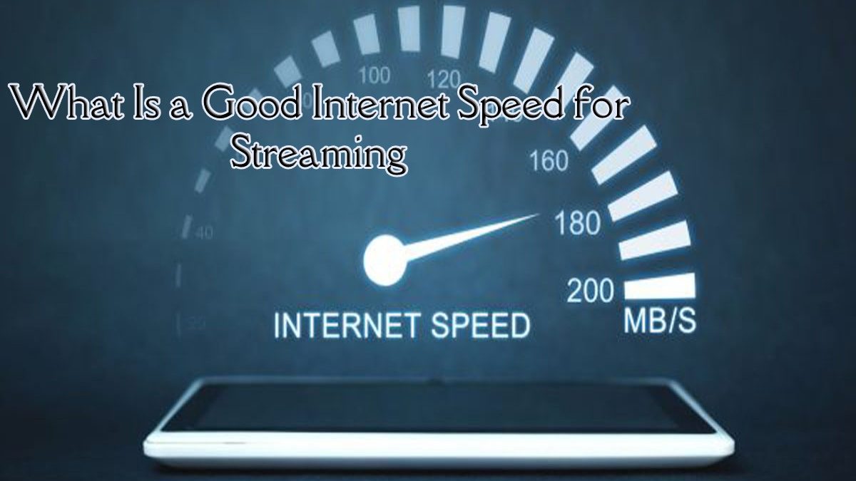 What Is a Good Internet Speed for Streaming?