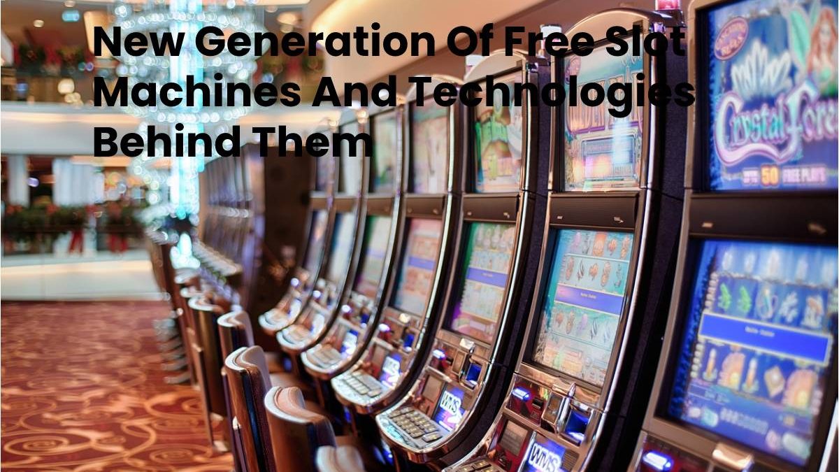New Generation Of Free Slot Machines And Technologies Behind Them