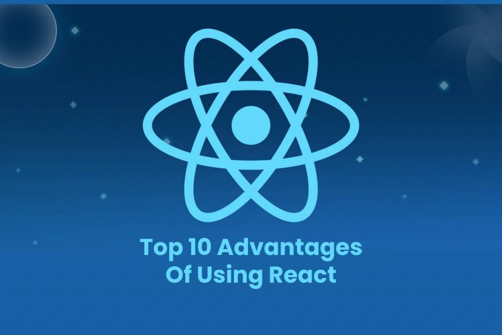 Top 10 Advantages Of Using React