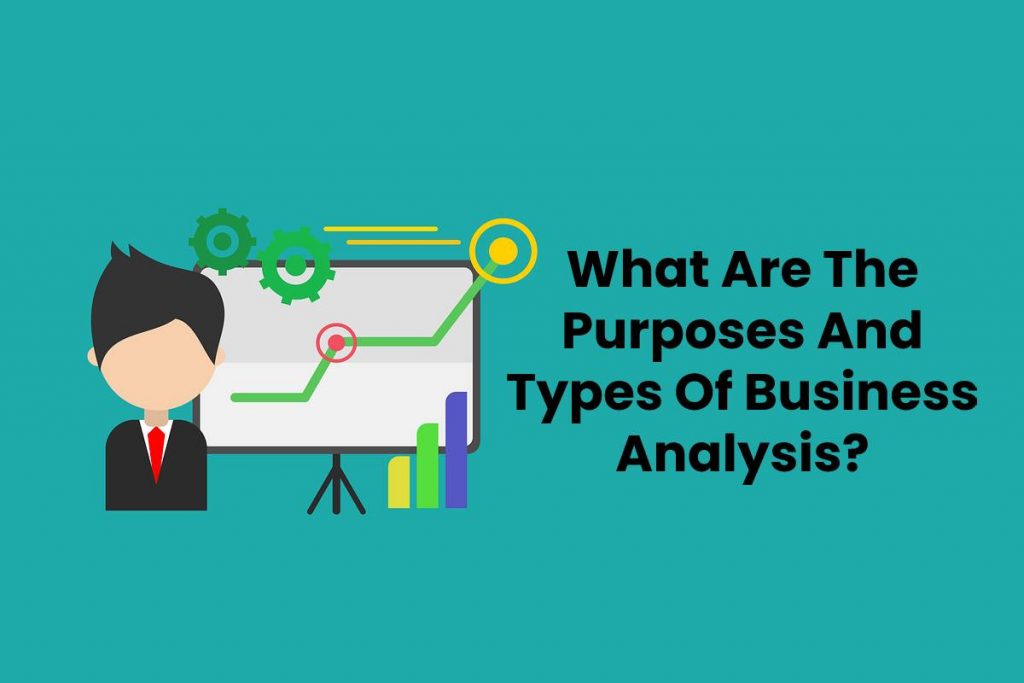 What Are The Purposes And Types Of Business Analysis?