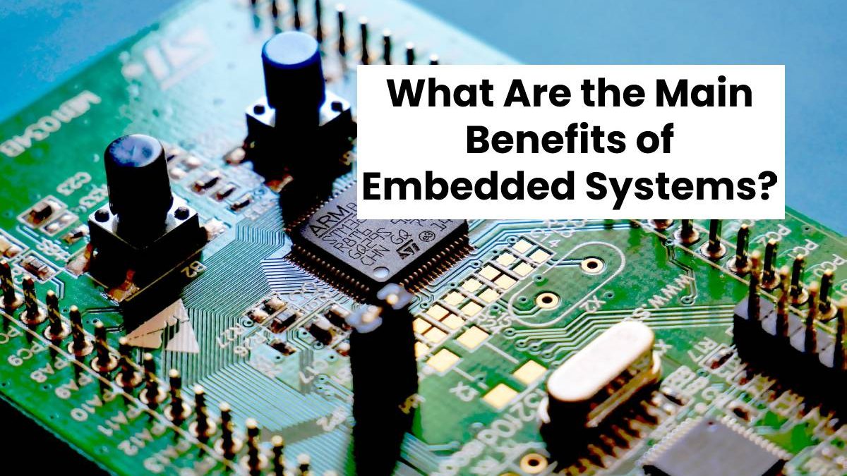 What Are the Main Benefits of Embedded Systems?