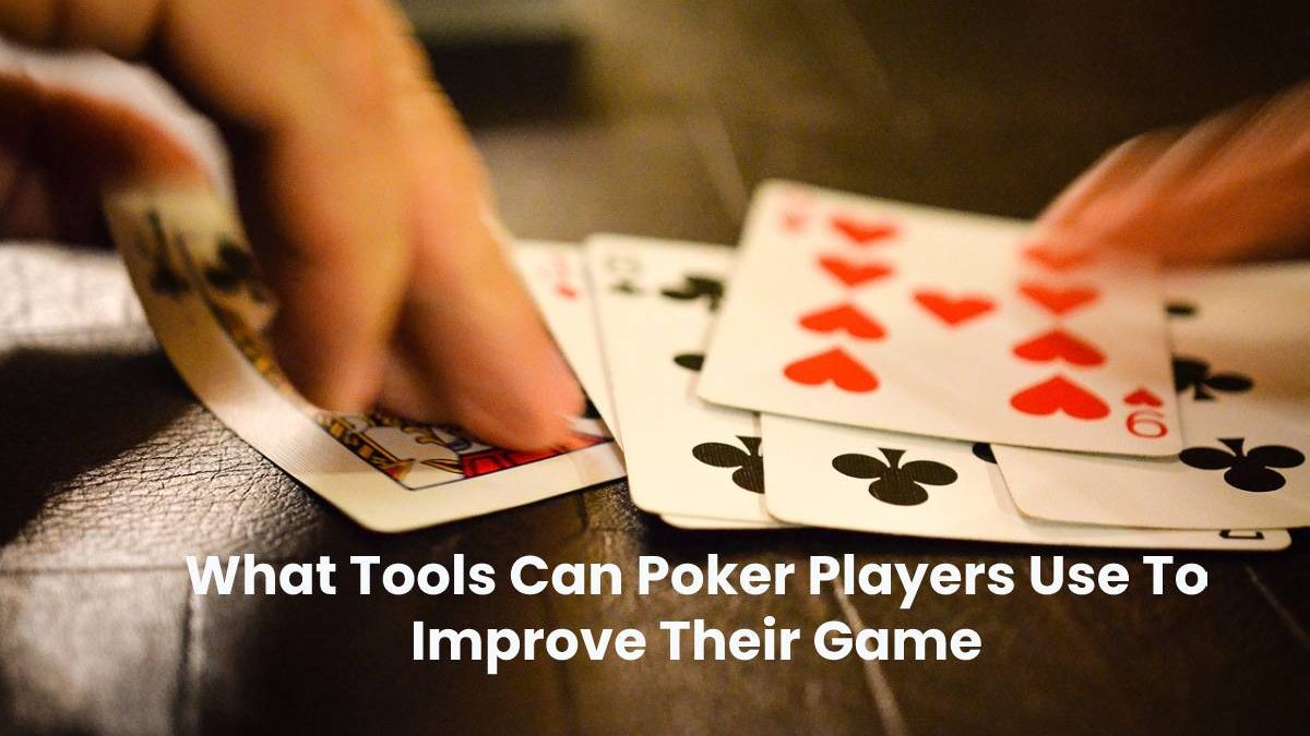 What Tools Can Poker Players Use To Improve Their Game?