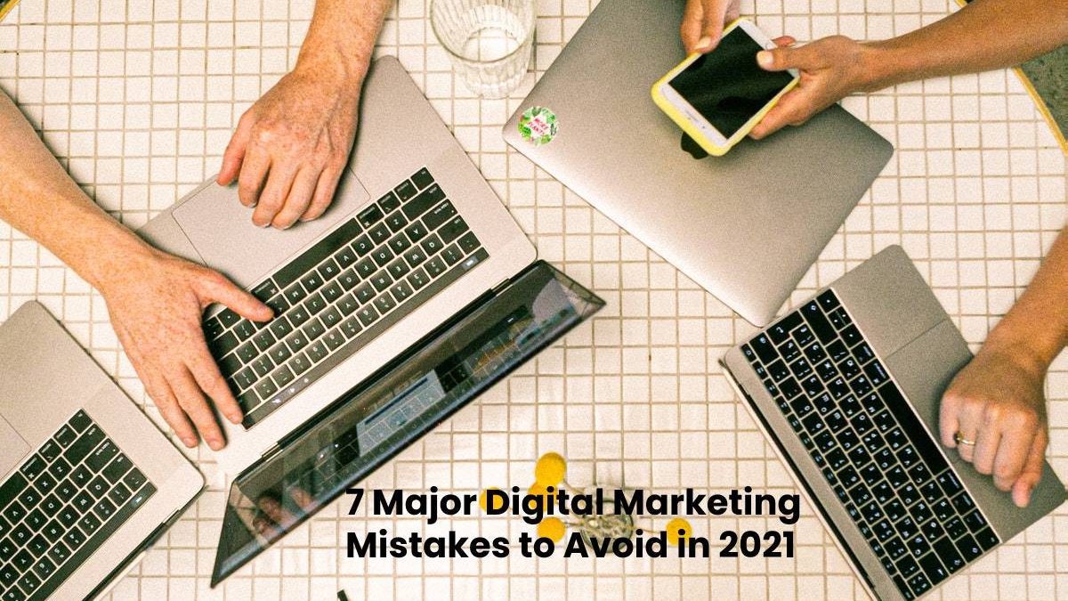 7 Major Digital Marketing Mistakes to Avoid in 2025