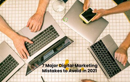 7 Major Digital Marketing Mistakes to Avoid in 2021