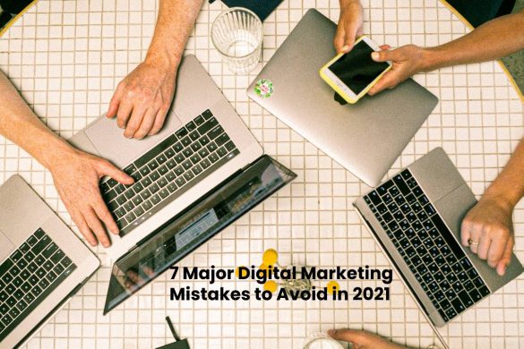 7 Major Digital Marketing Mistakes to Avoid in 2021